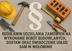 Regulamin udzielania zamówień na wykonanie robót budowlanych, dostaw oraz świadczenie usług